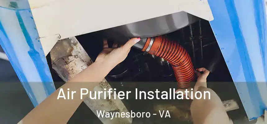  Air Purifier Installation Waynesboro - VA