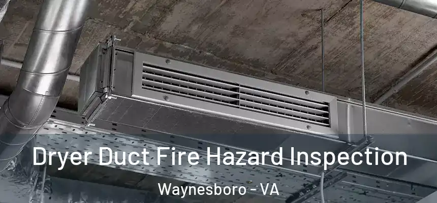  Dryer Duct Fire Hazard Inspection Waynesboro - VA