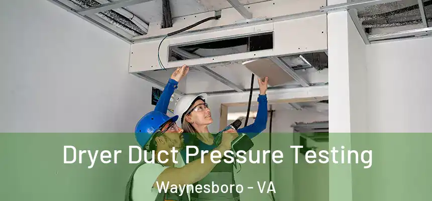  Dryer Duct Pressure Testing Waynesboro - VA