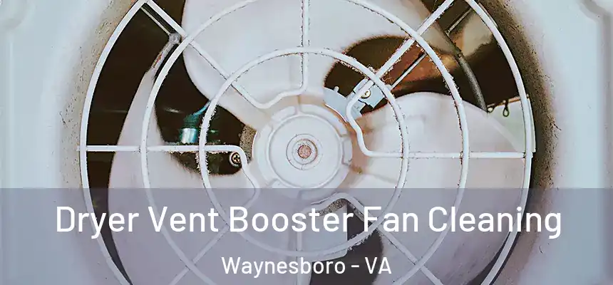  Dryer Vent Booster Fan Cleaning Waynesboro - VA