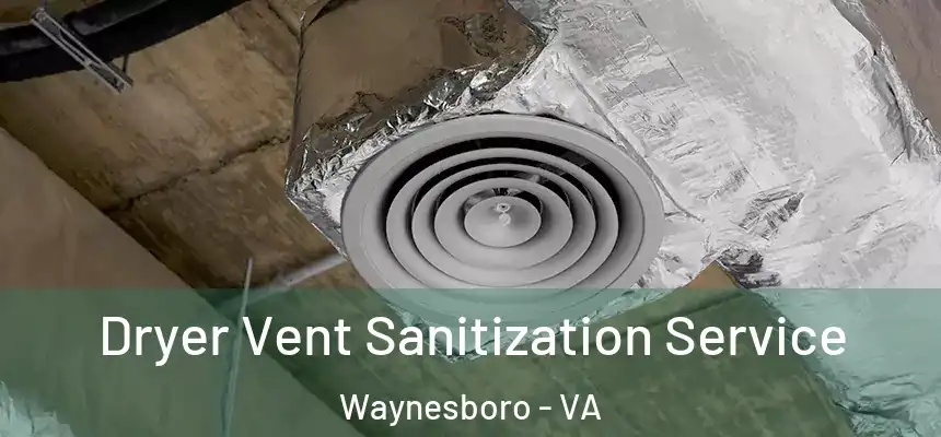 Dryer Vent Sanitization Service Waynesboro - VA