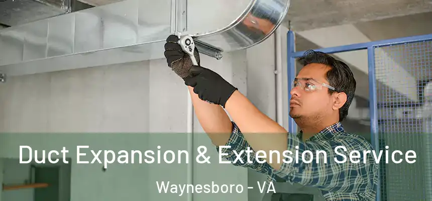  Duct Expansion & Extension Service Waynesboro - VA