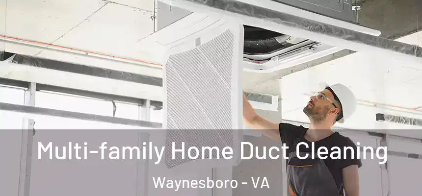  Multi-family Home Duct Cleaning Waynesboro - VA
