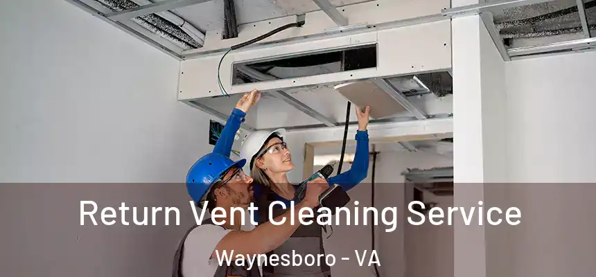  Return Vent Cleaning Service Waynesboro - VA