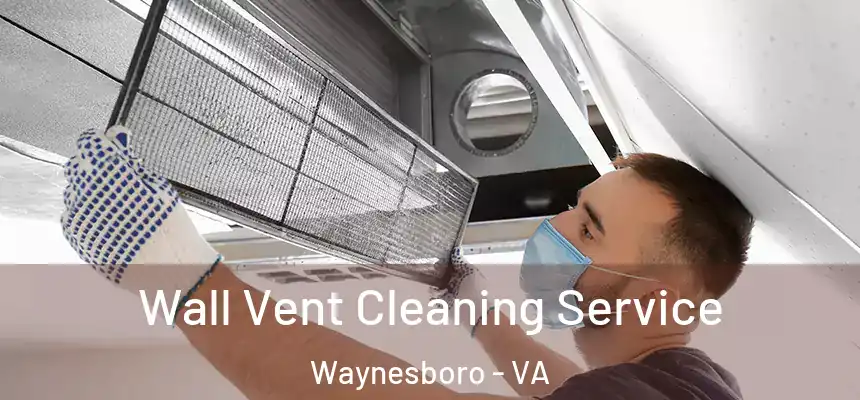  Wall Vent Cleaning Service Waynesboro - VA